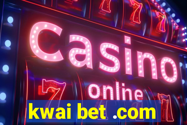 kwai bet .com